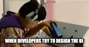 when developers try to design the UI